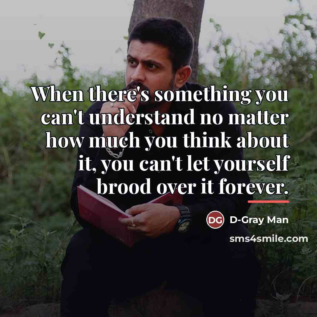 “When there's something you can't understand no matter how much…” quote by D-Gray Man