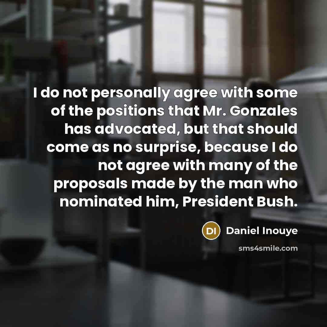 “I do not personally agree with some of the positions…” quote by Daniel Inouye