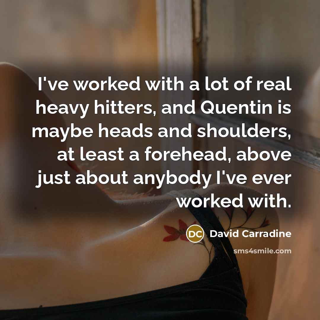 “I've worked with a lot of real heavy hitters, and…” quote by David Carradine