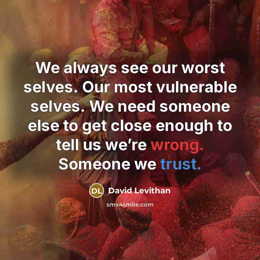 “We always see our worst selves. Our most vulnerable selves.…” quote by David Levithan