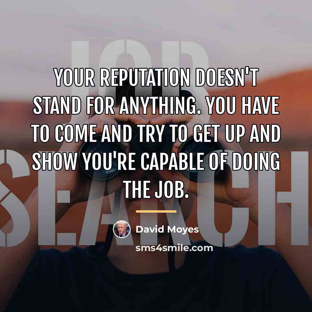 “Your reputation doesn't stand for anything. You have to come…” quote by David Moyes