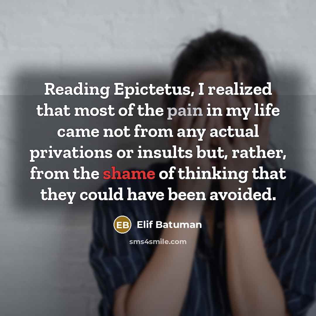 “Reading Epictetus, I realized that most of the pain in…” quote by Elif Batuman