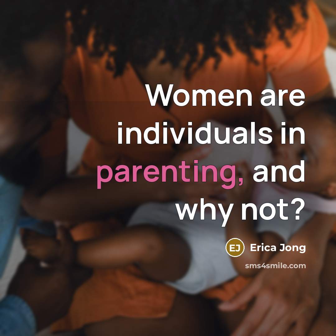 “Women are individuals in parenting, and why not?…” quote by Erica Jong