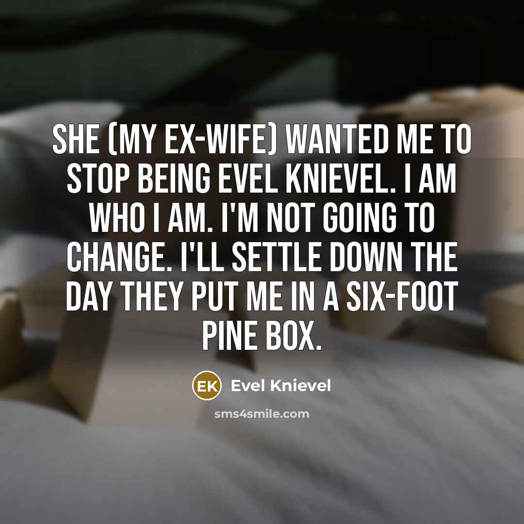 “She (my ex-wife) wanted me to stop being Evel Knievel.…” quote by Evel Knievel