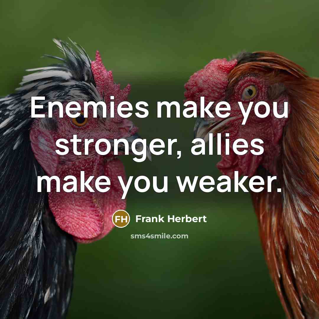 “Enemies make you stronger, allies make you weaker.…” quote by Frank Herbert