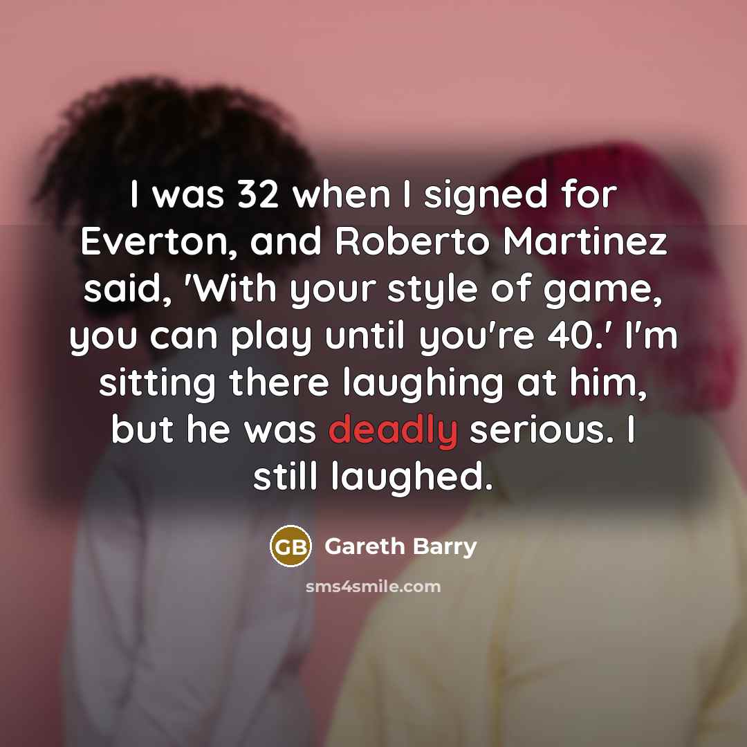 “I was 32 when I signed for Everton, and Roberto…” quote by Gareth Barry