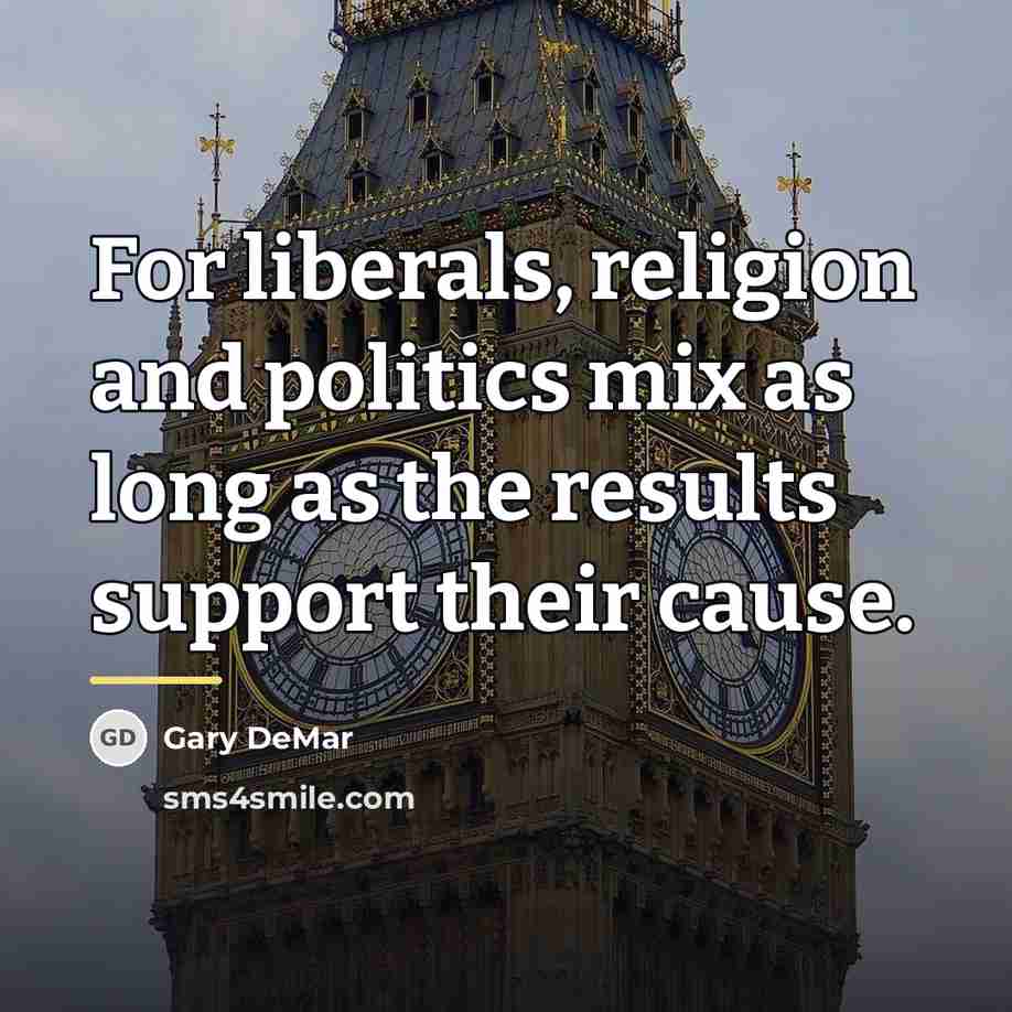 “For liberals, religion and politics mix as long as the…” quote by Gary DeMar