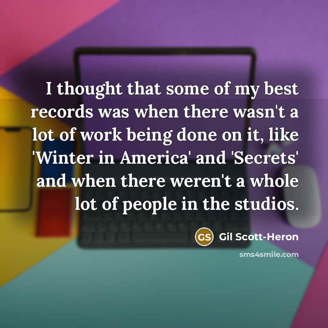 “I thought that some of my best records was when…” quote by Gil Scott-Heron