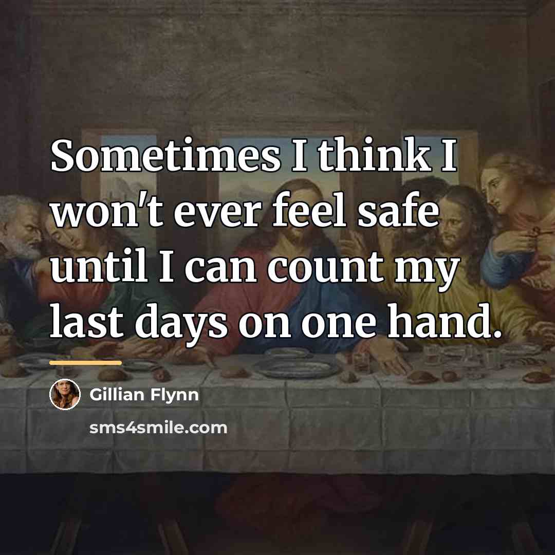 “Sometimes I think I won't ever feel safe until I…” quote by Gillian Flynn