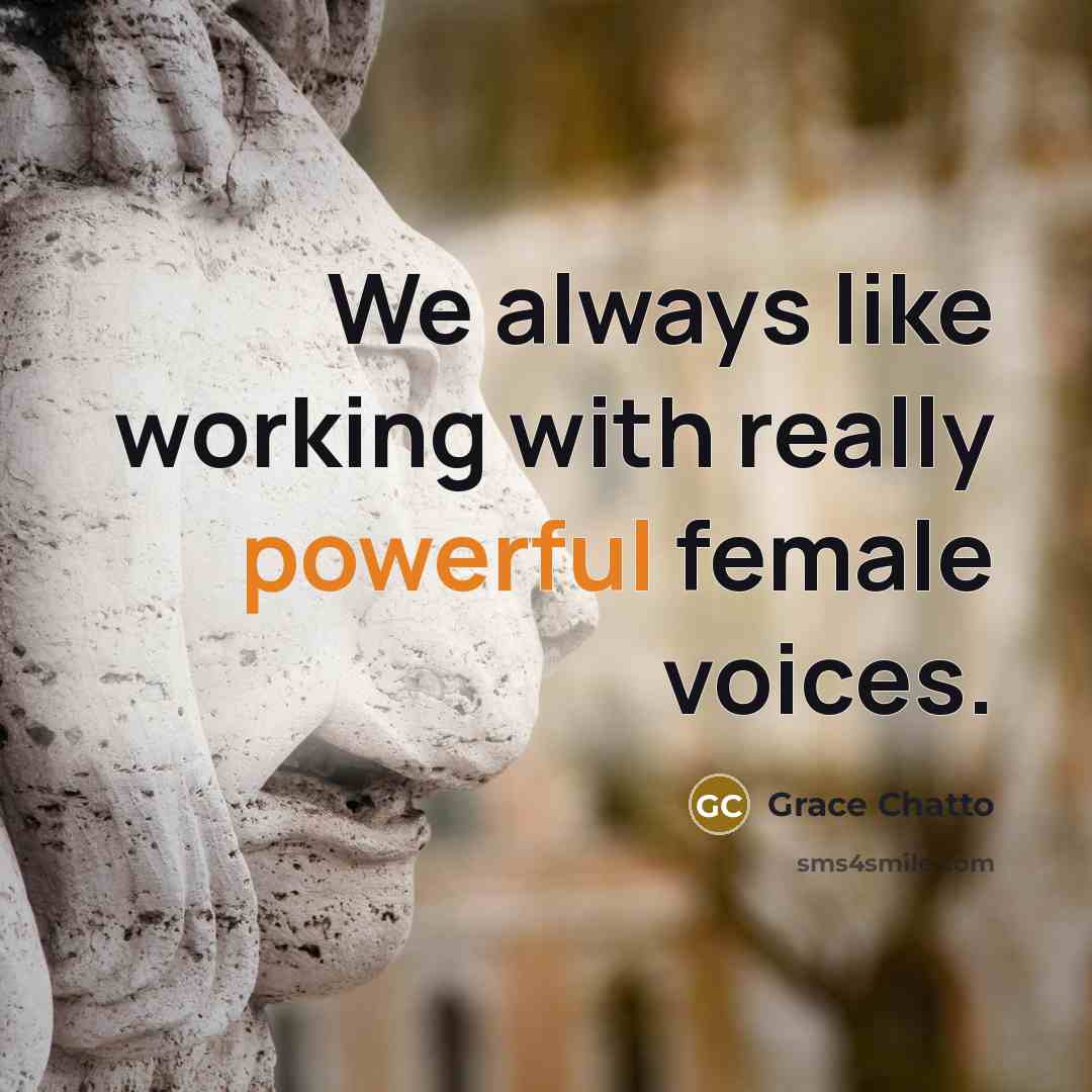 “We always like working with really powerful female voices.…” quote by Grace Chatto