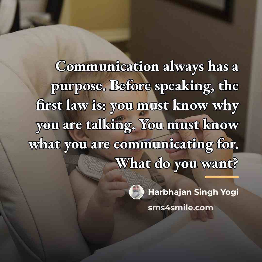 “Communication always has a purpose. Before speaking, the first law…” quote by Harbhajan Singh Yogi