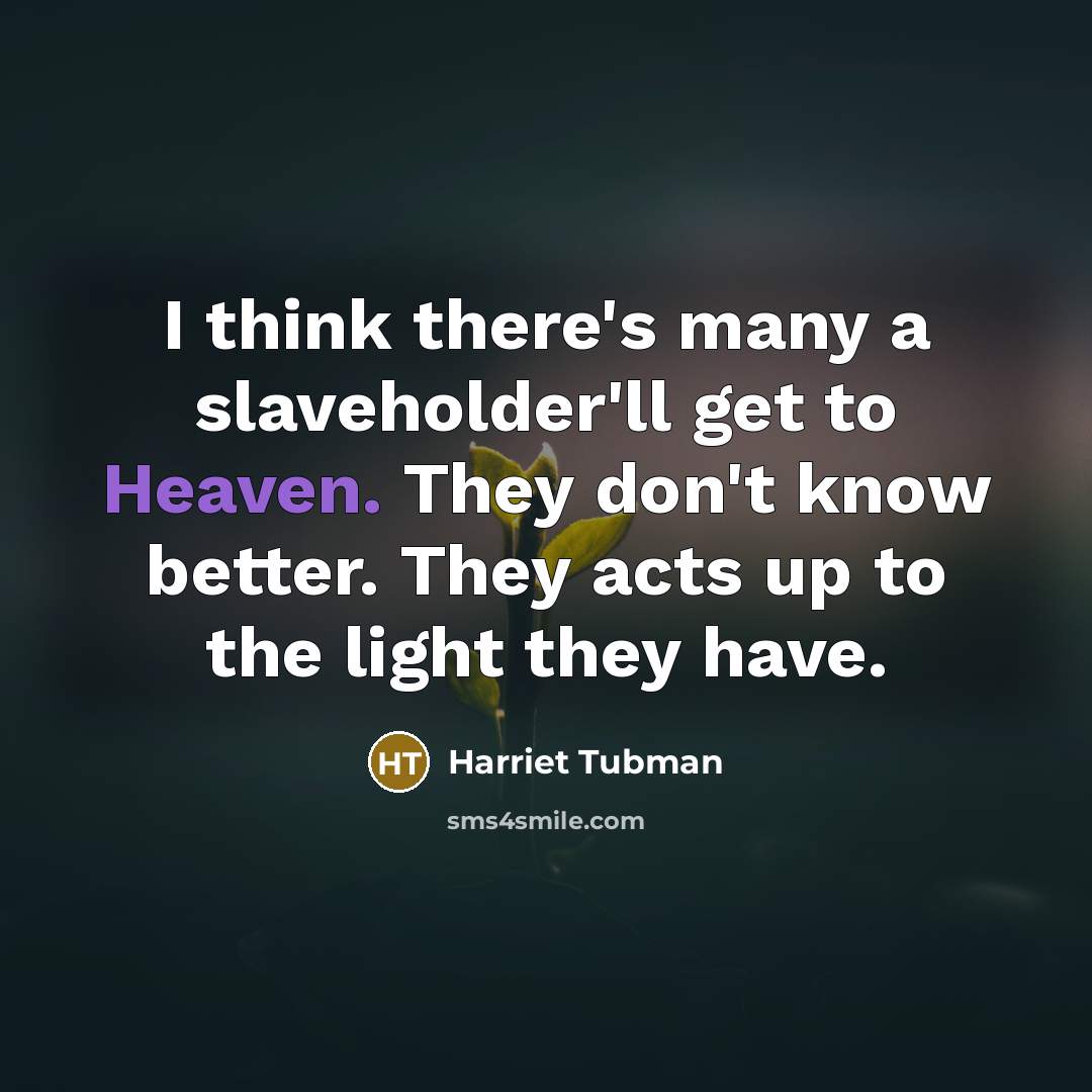 “I think there's many a slaveholder'll get to Heaven. They…” quote by Harriet Tubman