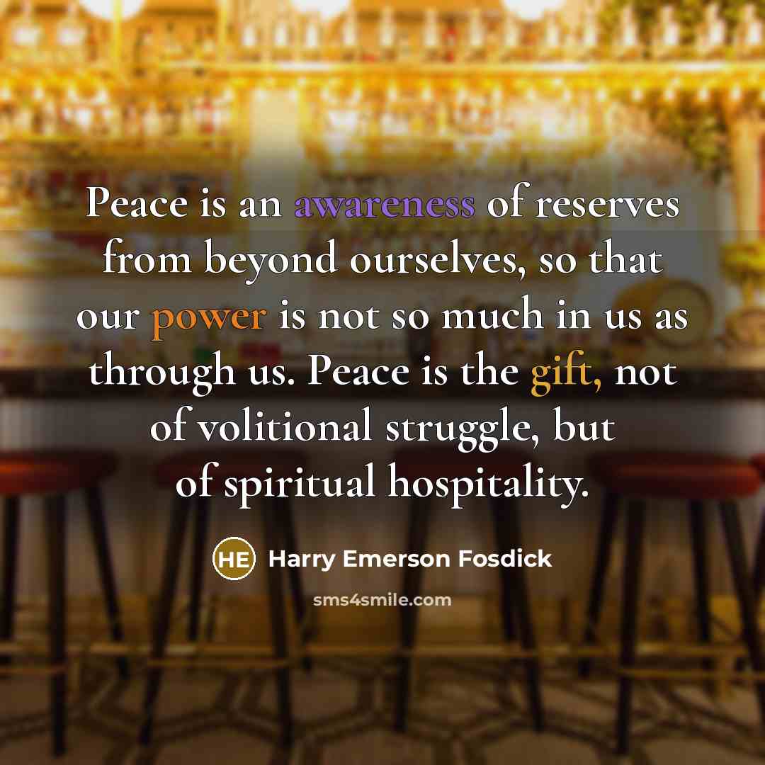 “Peace is an awareness of reserves from beyond ourselves, so…” quote by Harry Emerson Fosdick