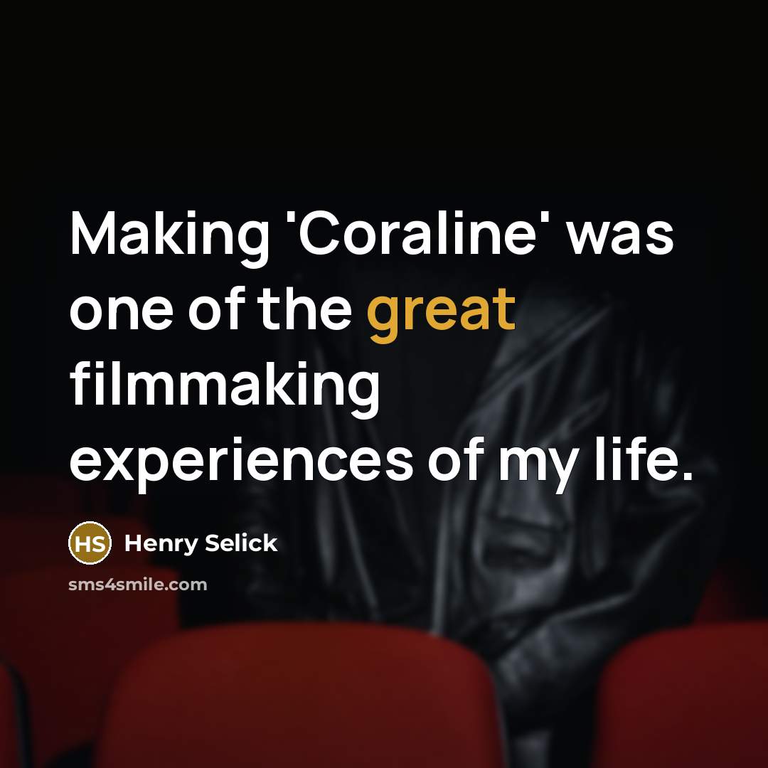 “Making 'Coraline' was one of the great filmmaking experiences of…” quote by Henry Selick