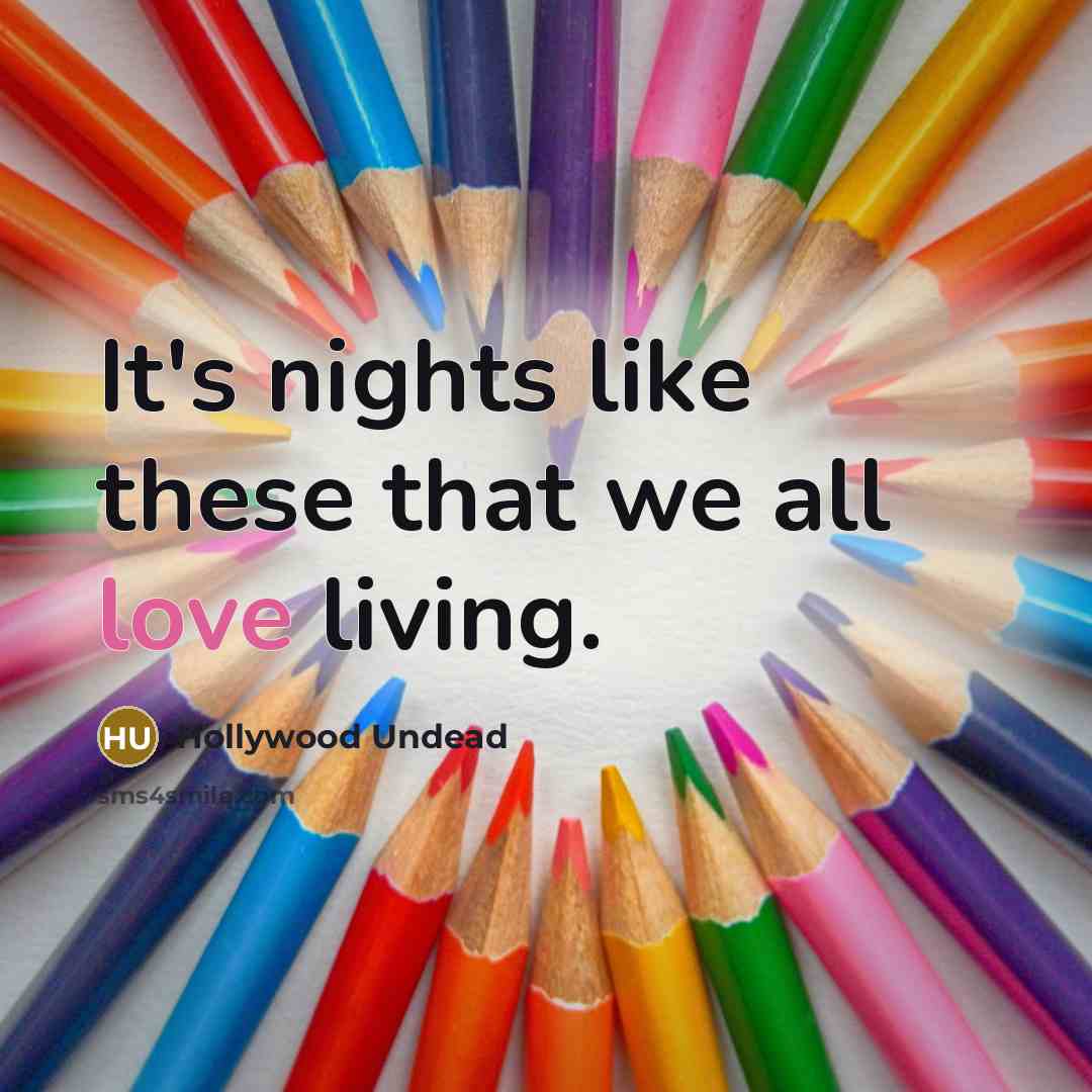“It's nights like these that we all love living.…” quote by Hollywood Undead
