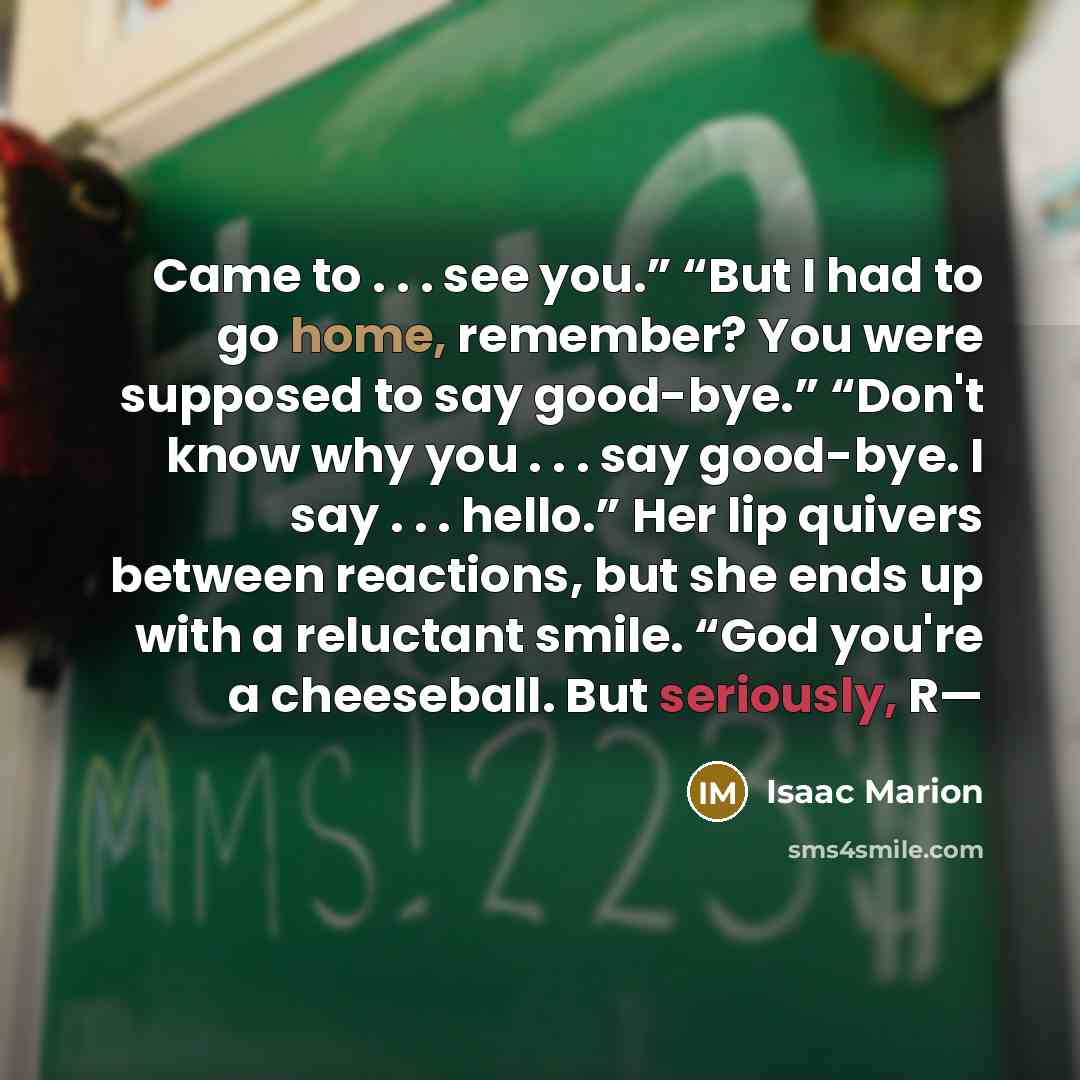 “Came to . . . see you.” “But I had…” quote by Isaac Marion