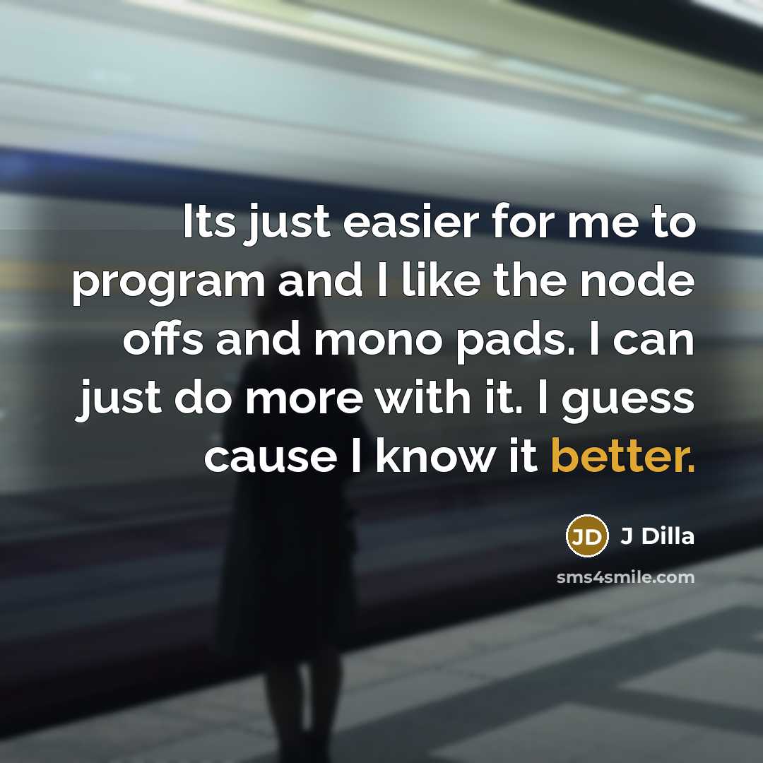 “Its just easier for me to program and I like the node offs and mono pads. I can just do more with it. I guess cause I know it better.” quote by J Dilla