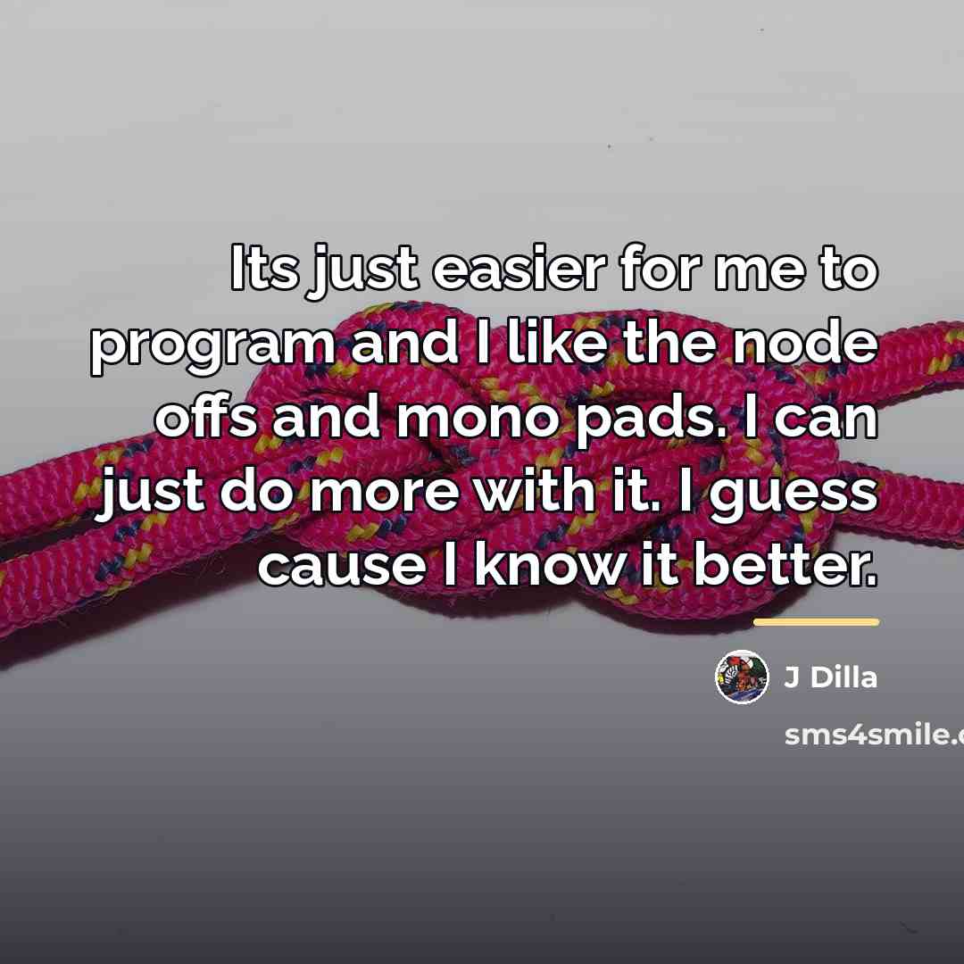 “Its just easier for me to program and I like…” quote by J Dilla