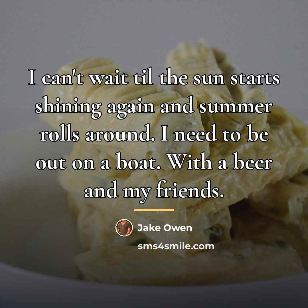 “I can't wait til the sun starts shining again and…” quote by Jake Owen