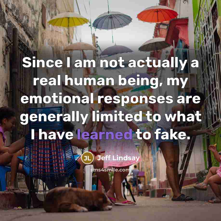 “Since I am not actually a real human being, my…” quote by Jeff Lindsay