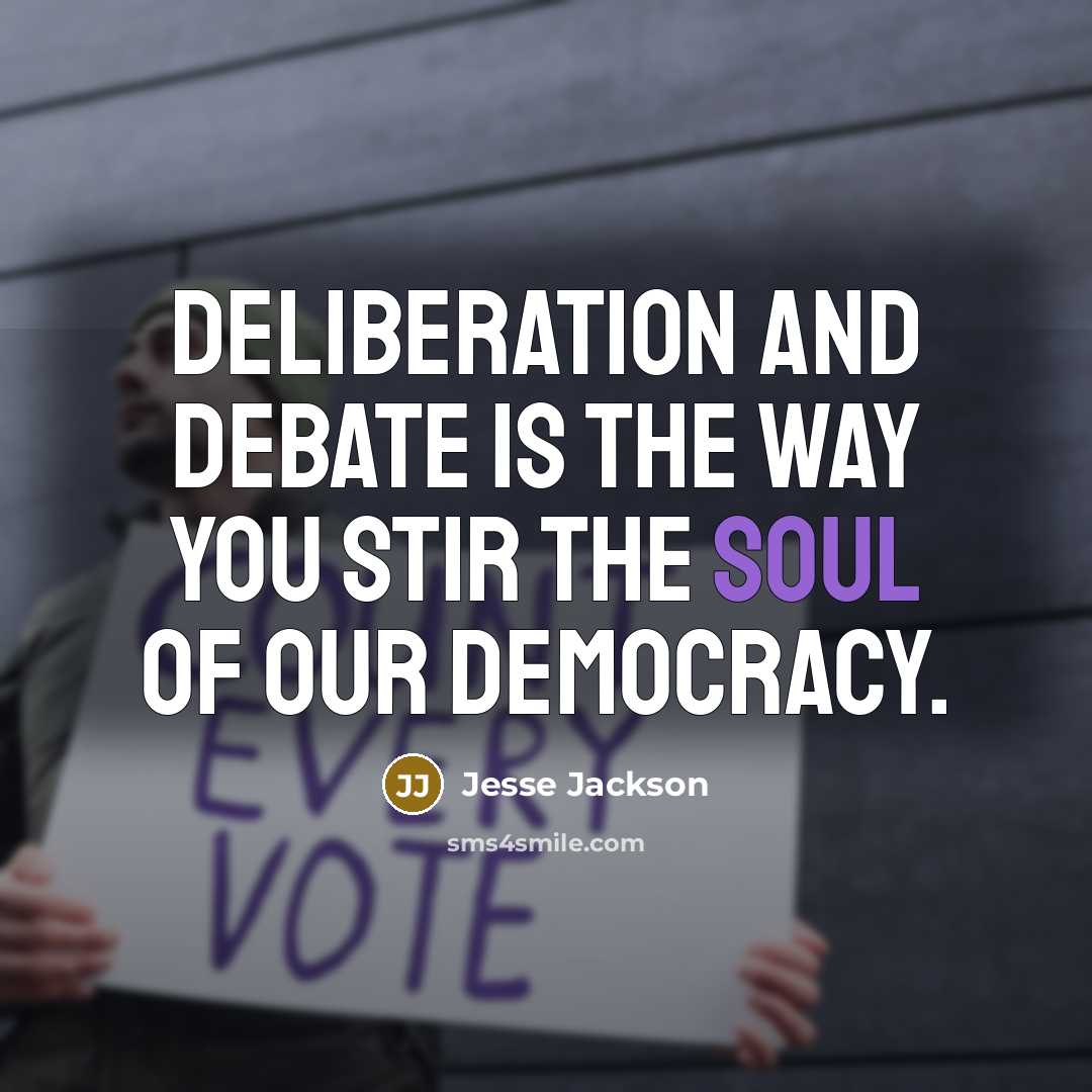 “Deliberation and debate is the way you stir the soul…” quote by Jesse Jackson
