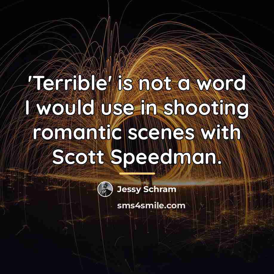 “'Terrible' is not a word I would use in shooting…” quote by Jessy Schram