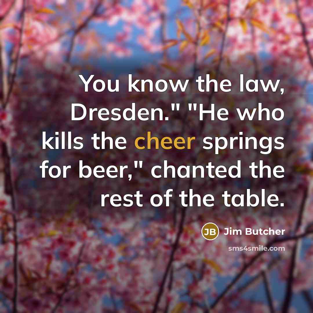 “You know the law, Dresden." "He who kills the cheer…” quote by Jim Butcher