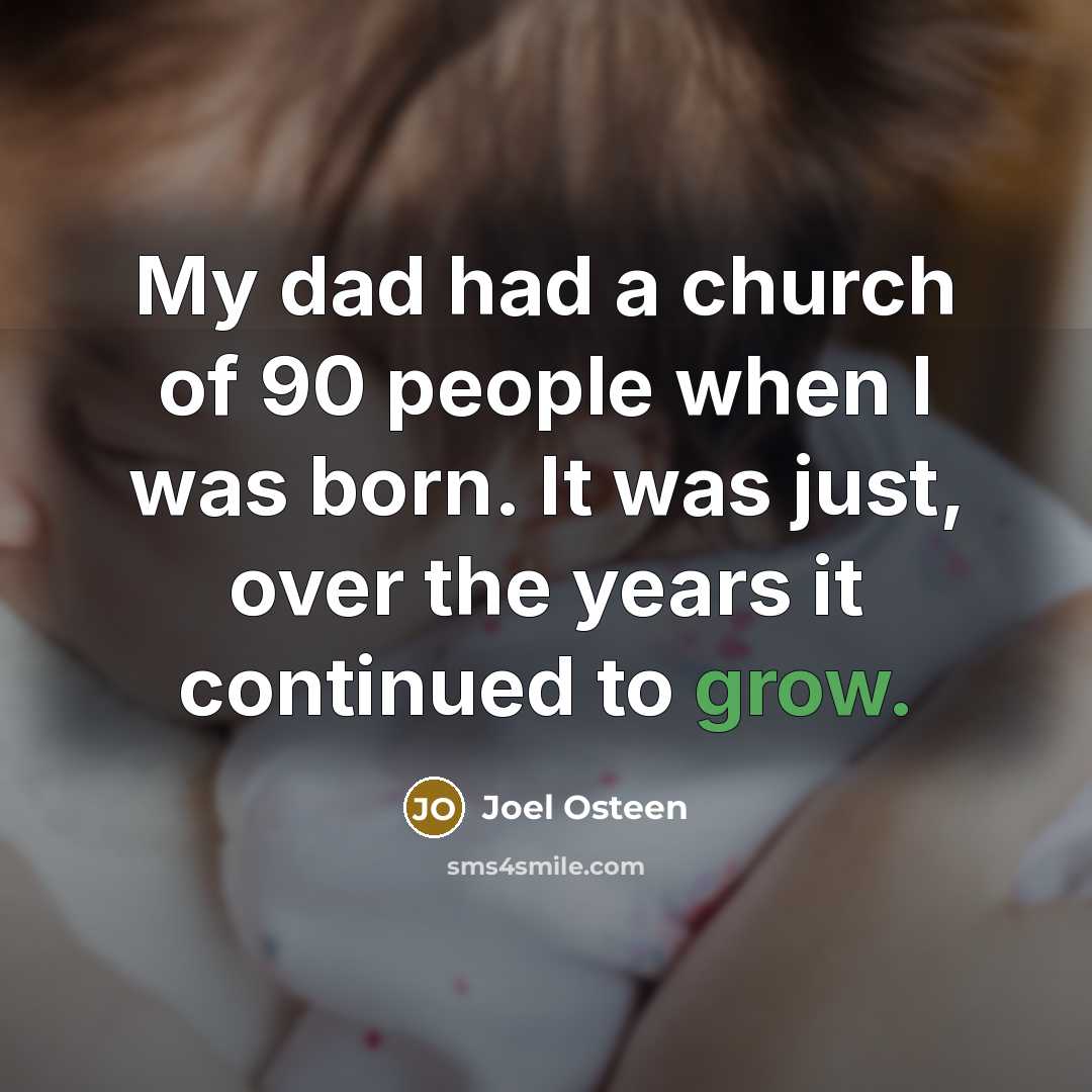 “My dad had a church of 90 people when I…” quote by Joel Osteen