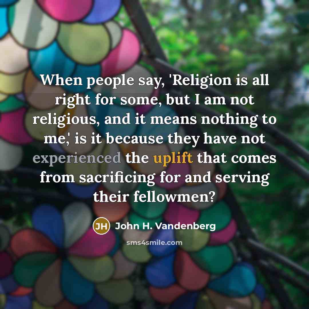 “When people say, 'Religion is all right for some, but…” quote by John H. Vandenberg