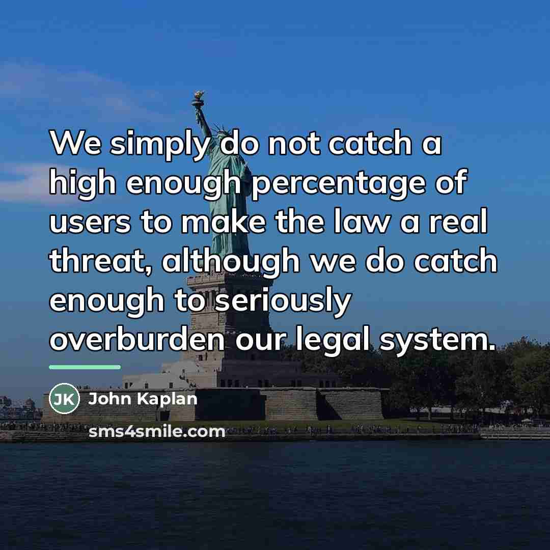 “We simply do not catch a high enough percentage of…” quote by John Kaplan