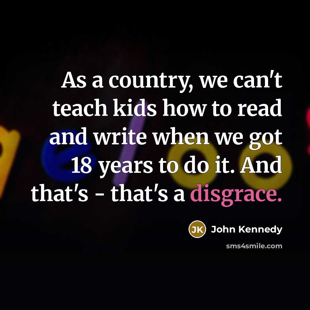 “As a country, we can't teach kids how to read…” quote by John Kennedy