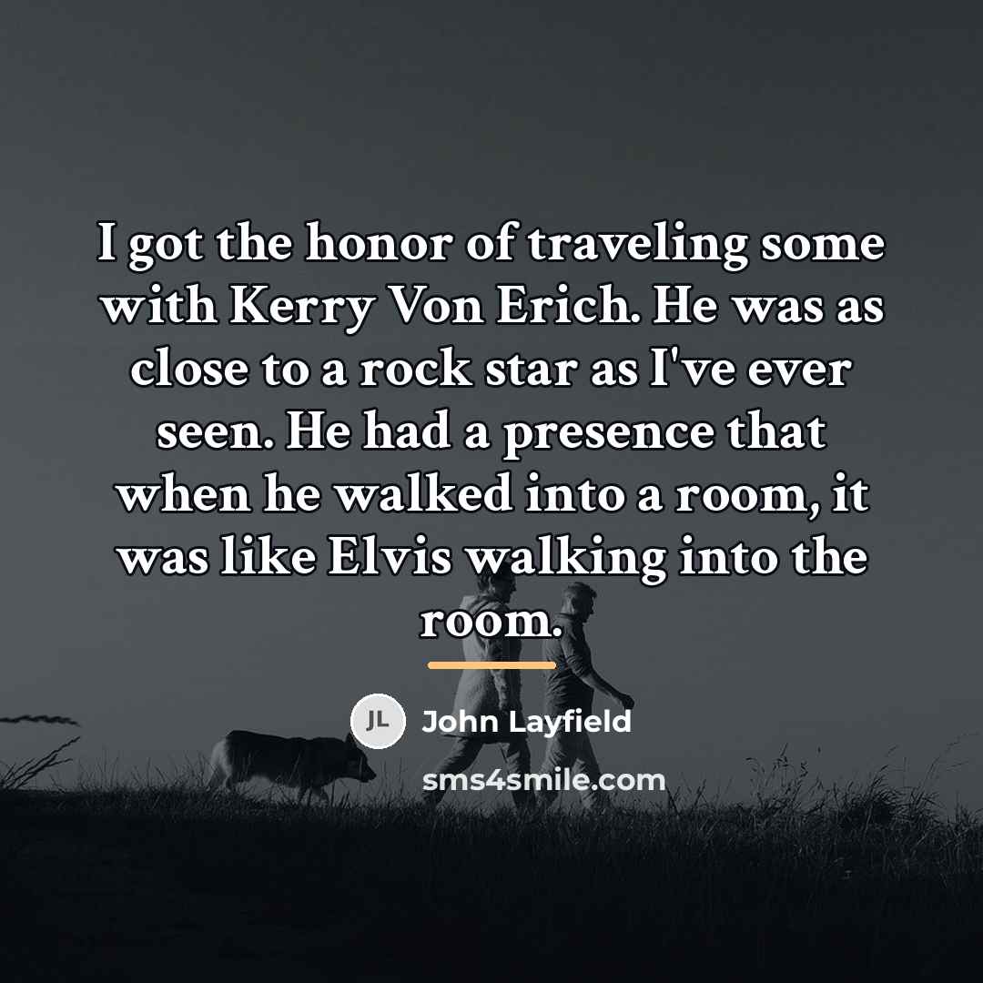 “I got the honor of traveling some with Kerry Von…” quote by John Layfield