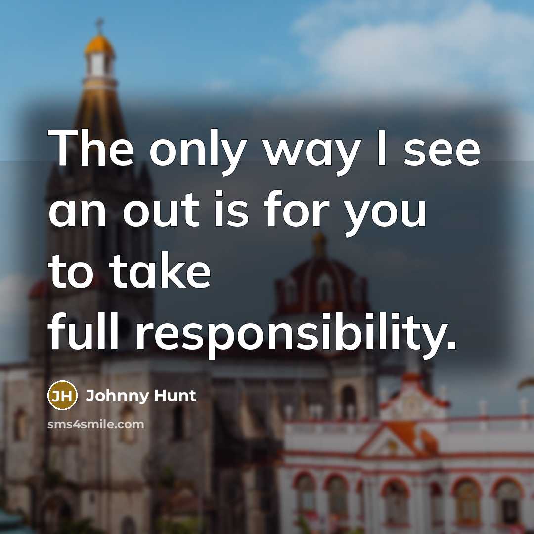 “The only way I see an out is for you…” quote by Johnny Hunt
