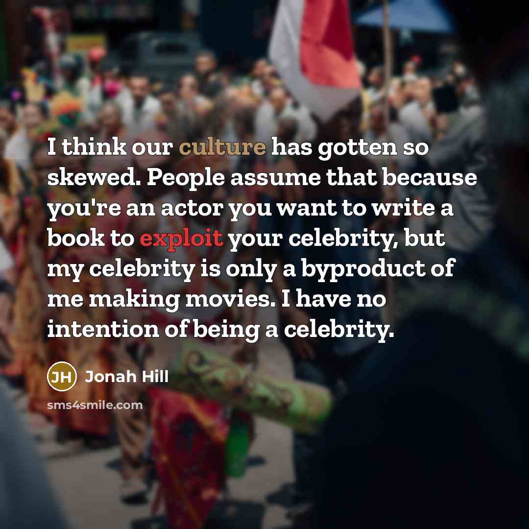 “I think our culture has gotten so skewed. People assume…” quote by Jonah Hill