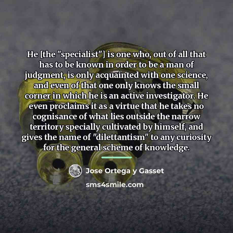 “He [the "specialist"] is one who, out of all that…” quote by Jose Ortega y Gasset