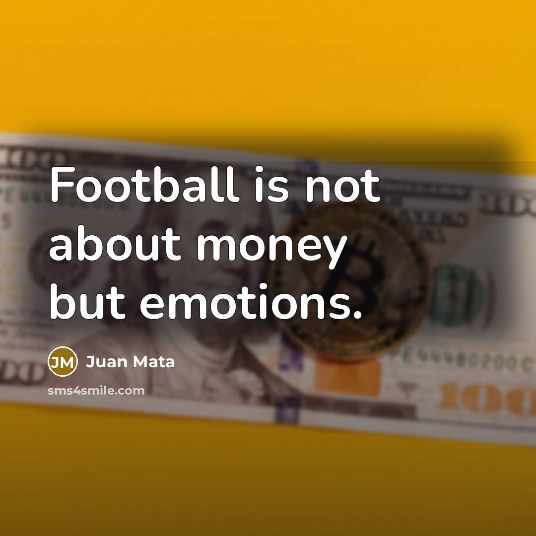 “Football is not about money but emotions.…” quote by Juan Mata