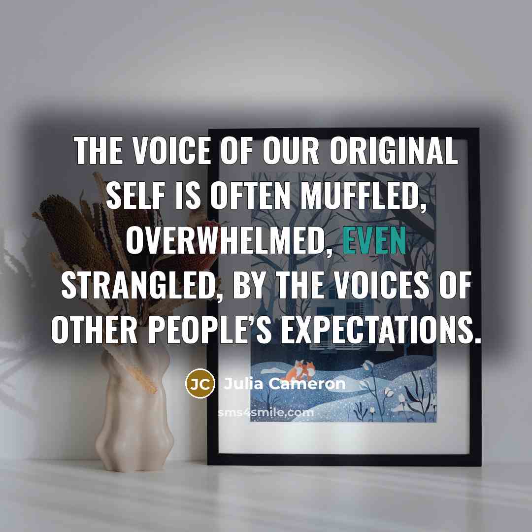 “The voice of our original self is often muffled, overwhelmed,…” quote by Julia Cameron