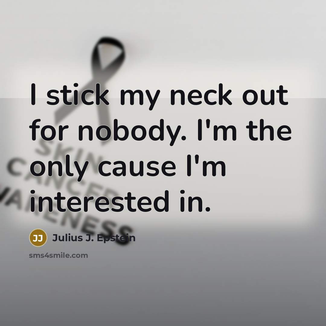 “I stick my neck out for nobody. I'm the only…” quote by Julius J. Epstein