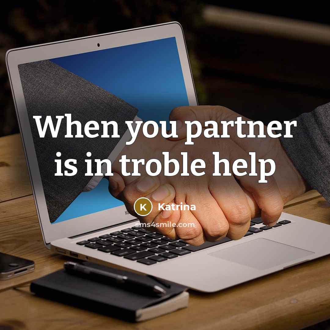 “When you partner is in troble help” quote by Katrina