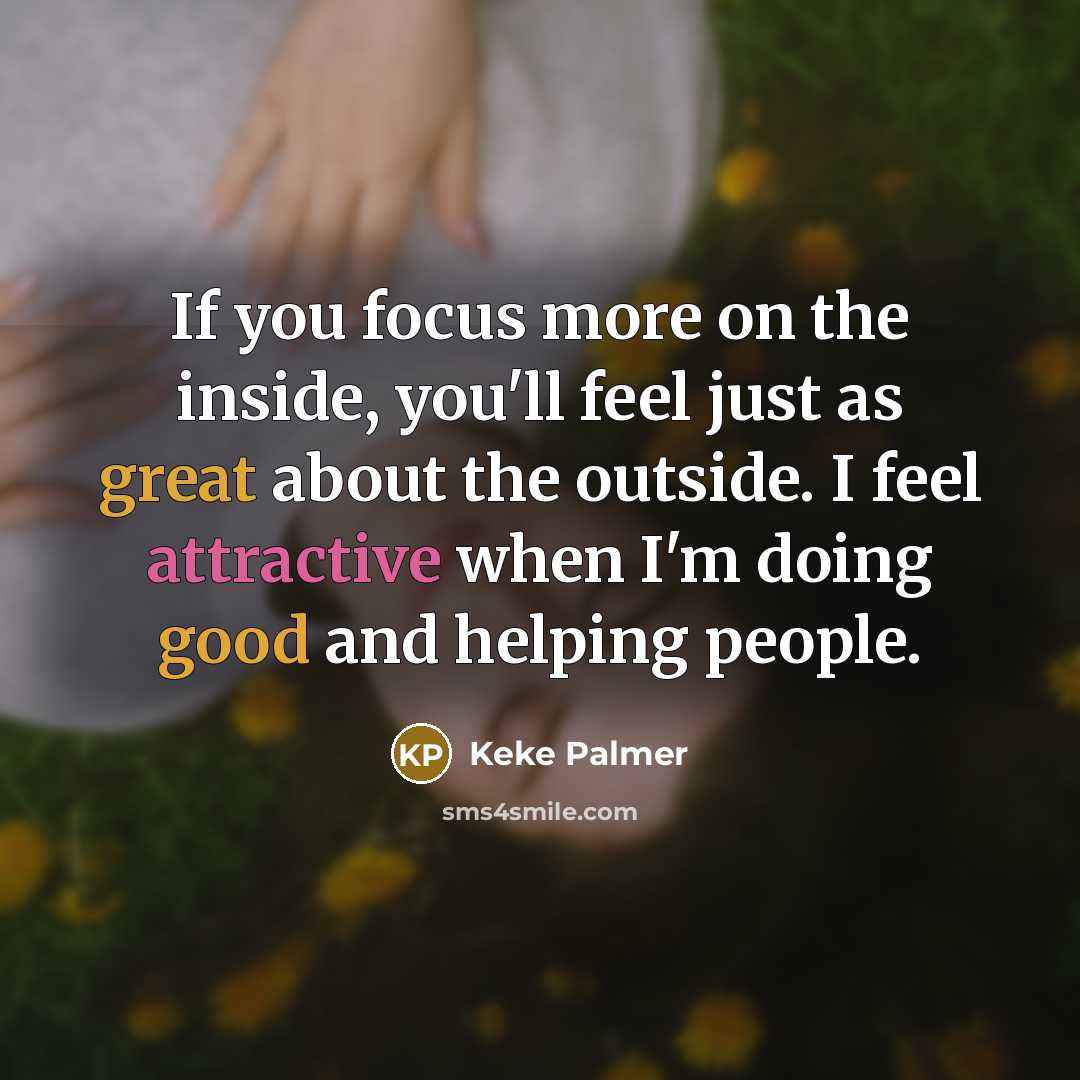 “If you focus more on the inside, you'll feel just…” quote by Keke Palmer
