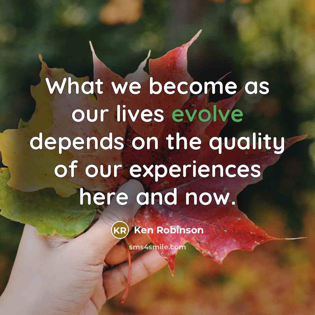 “What we become as our lives evolve depends on the…” quote by Ken Robinson