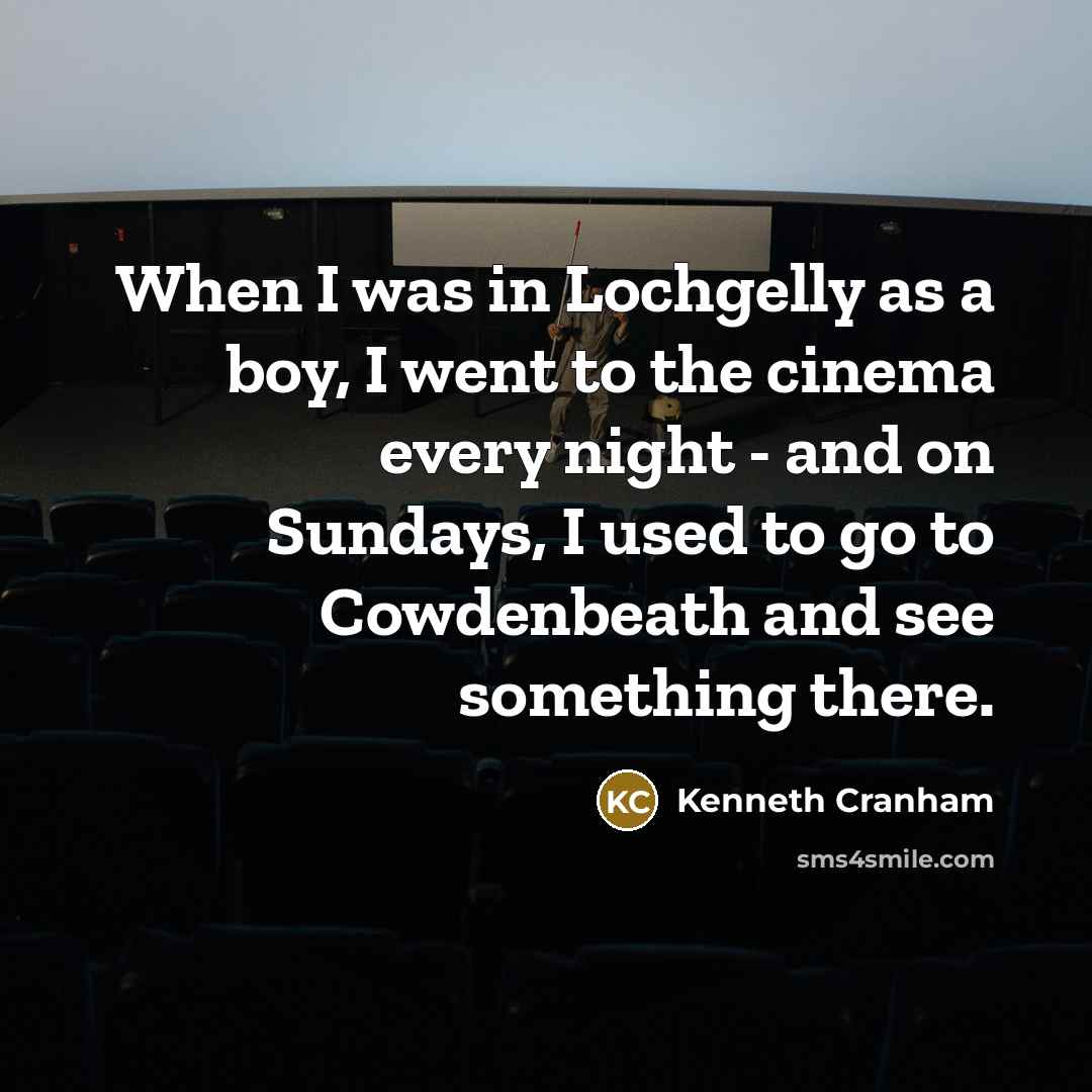 “When I was in Lochgelly as a boy, I went…” quote by Kenneth Cranham