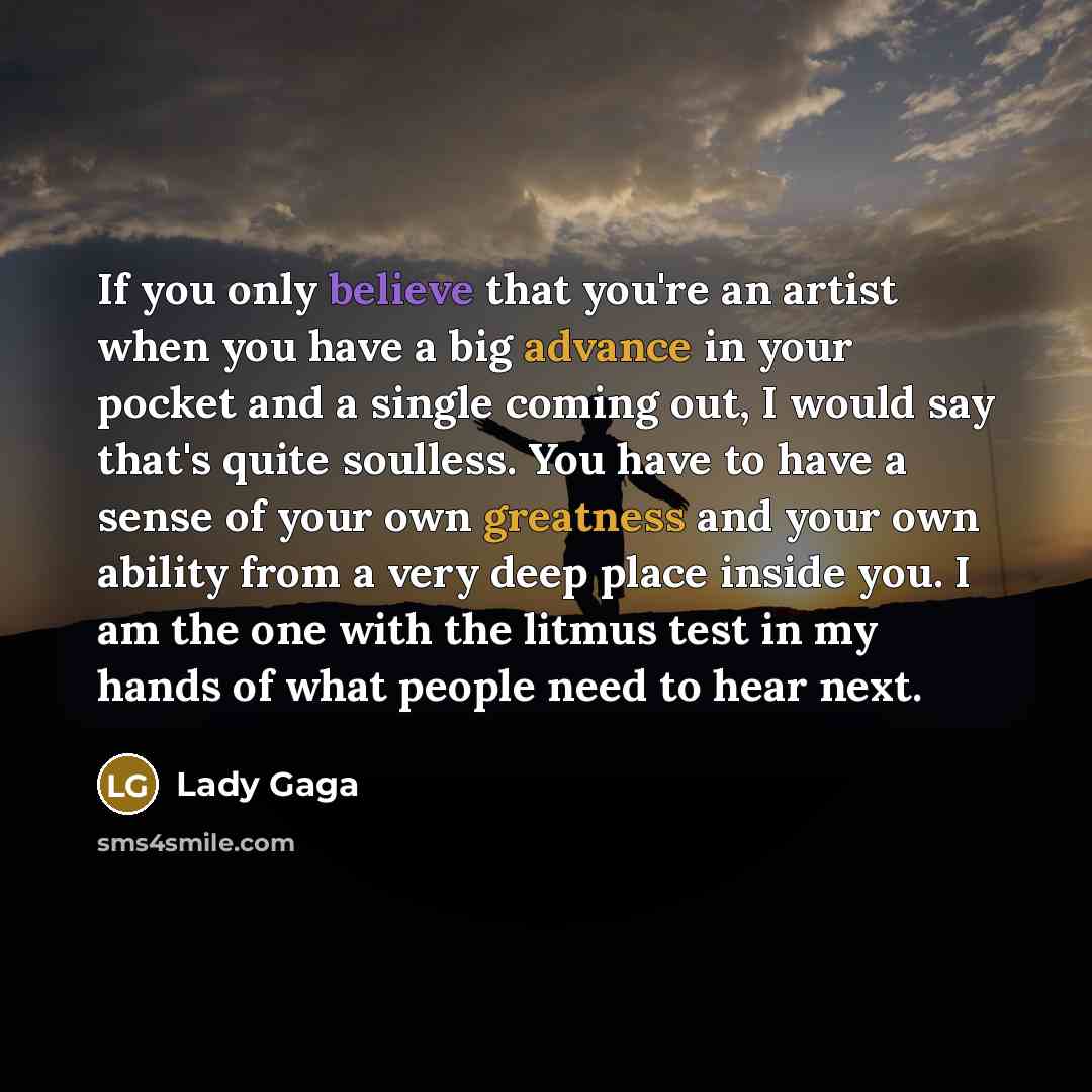 “If you only believe that you're an artist when you…” quote by Lady Gaga