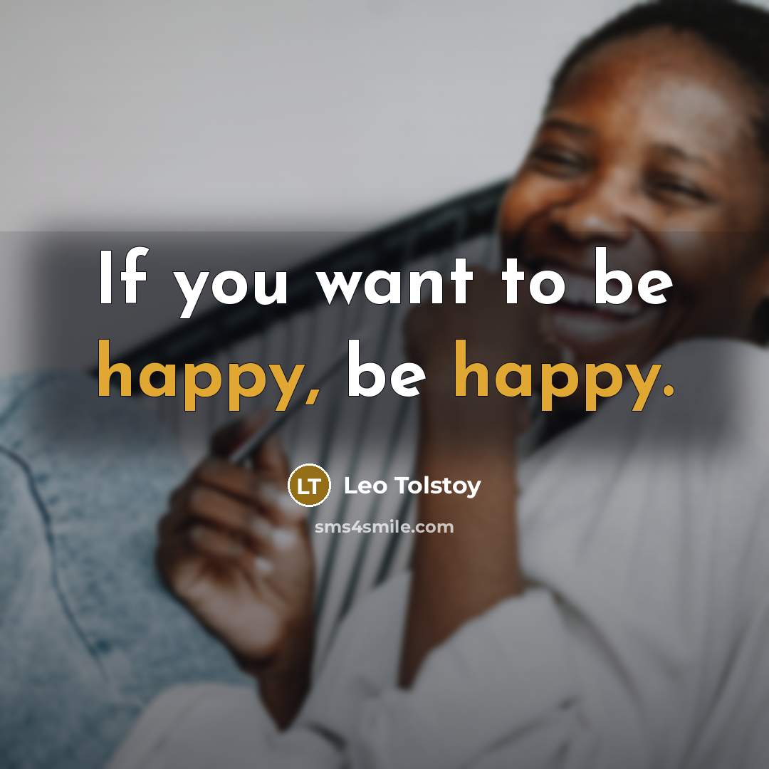 “If you want to be happy, be happy.…” quote by Leo Tolstoy