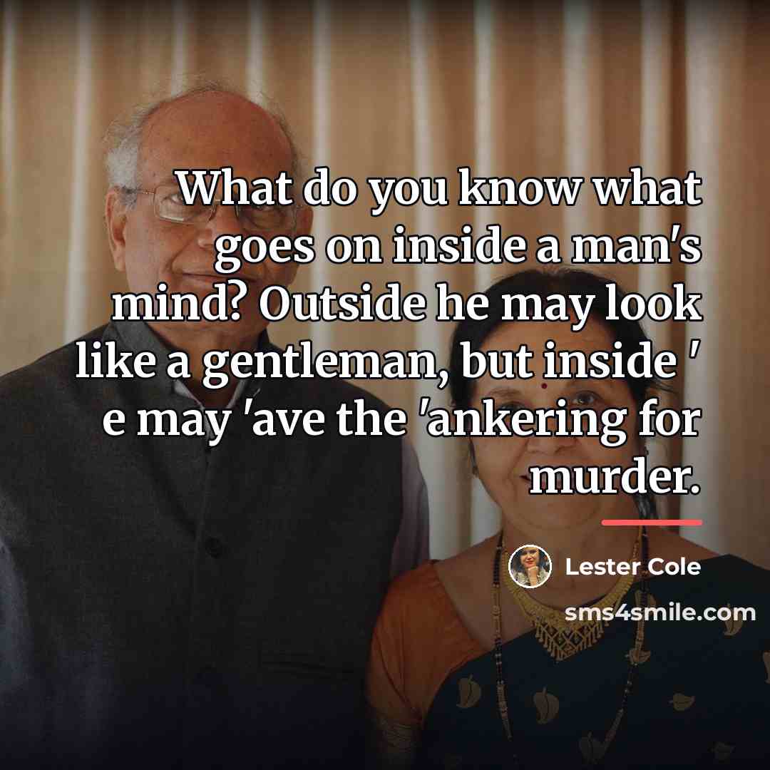 “What do you know what goes on inside a man's…” quote by Lester Cole