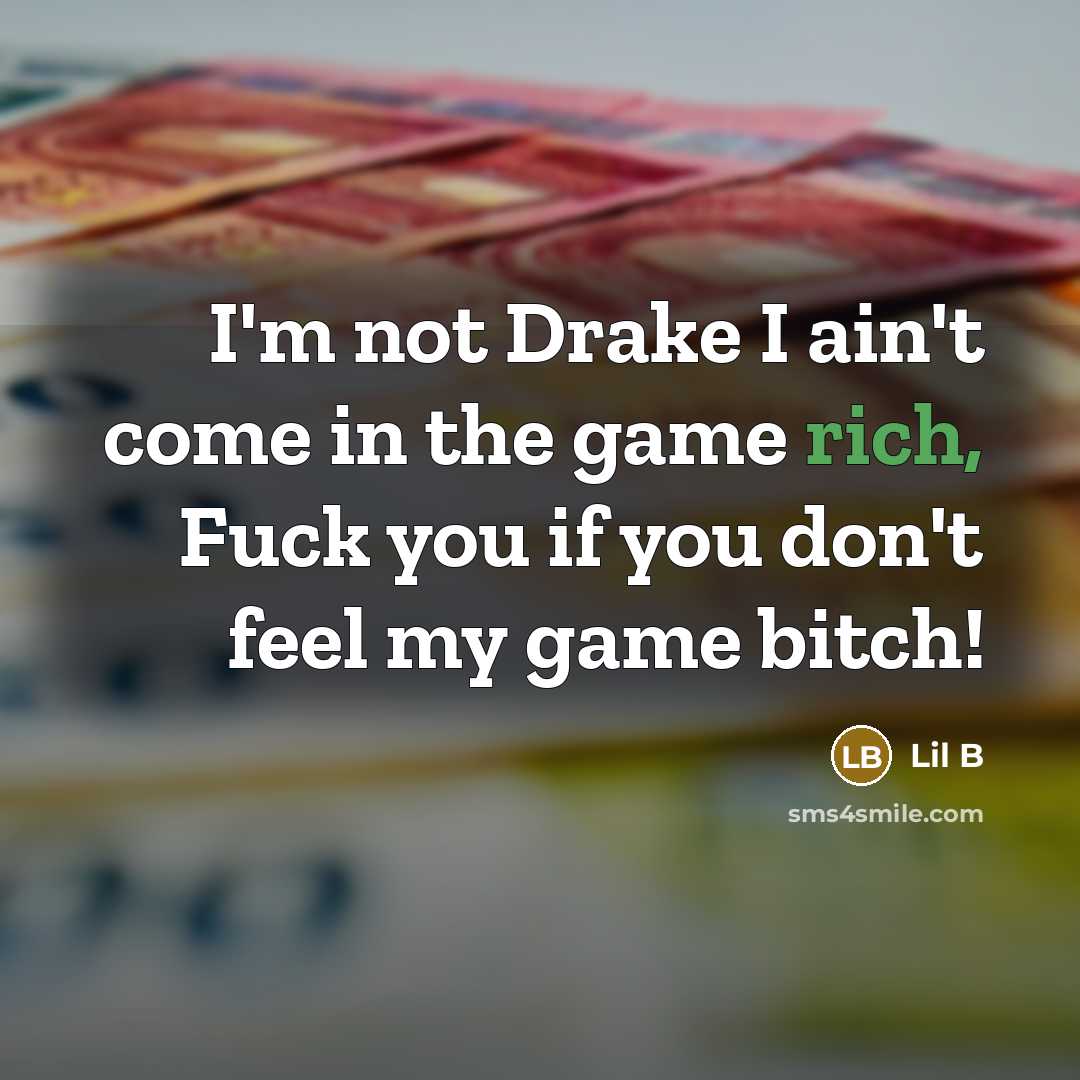 “I'm not Drake I ain't come in the game rich, Fuck you if you don't feel my game bitch!” quote by Lil B