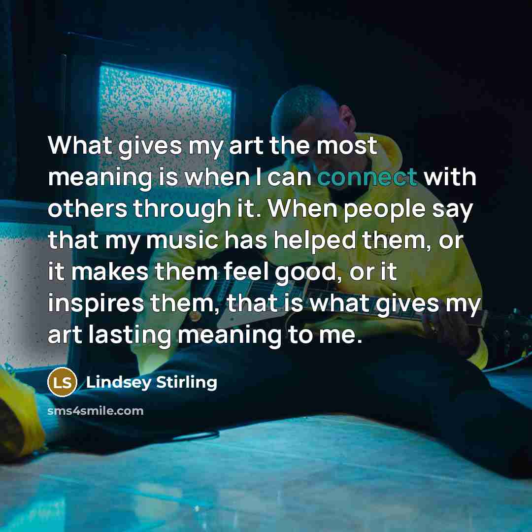 “What gives my art the most meaning is when I…” quote by Lindsey Stirling