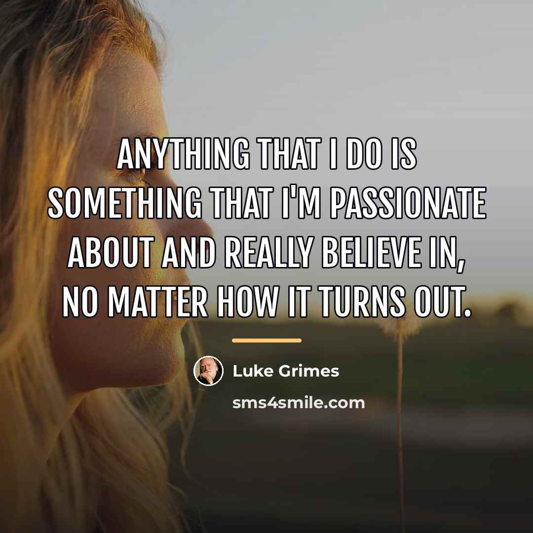 “Anything that I do is something that I'm passionate about…” quote by Luke Grimes
