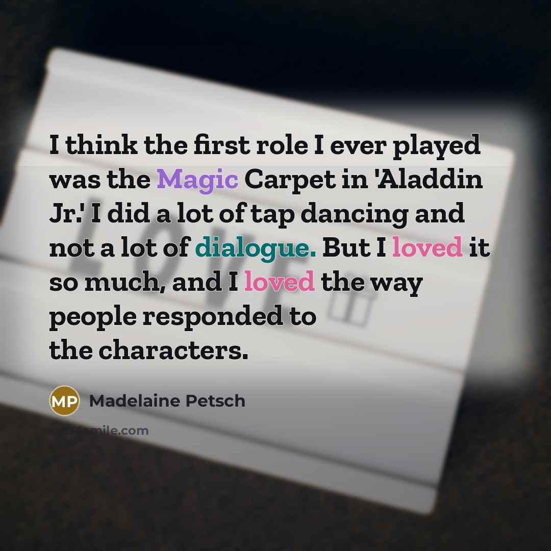 “I think the first role I ever played was the…” quote by Madelaine Petsch