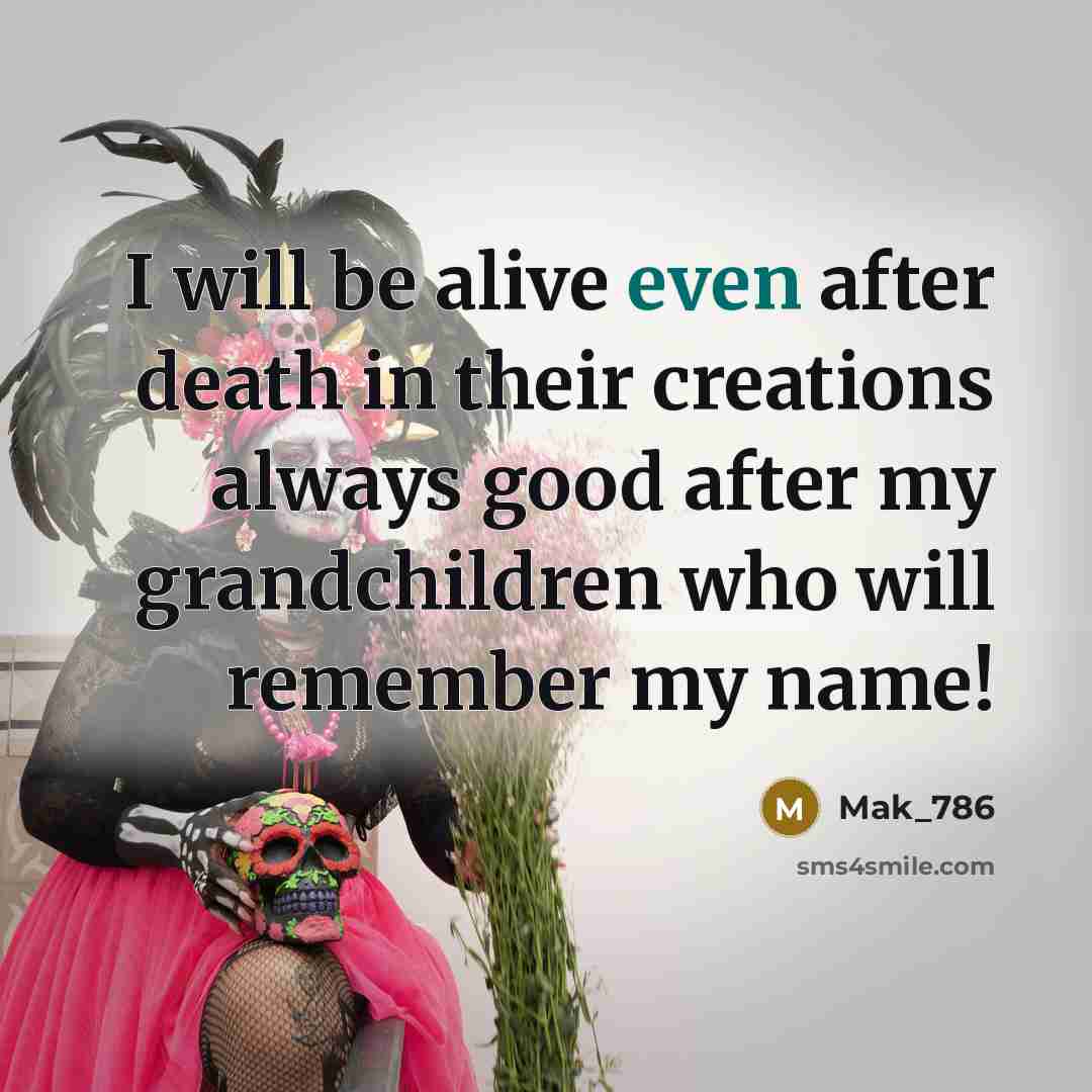 “I will be alive even after death in their creations…” quote by Mak_786